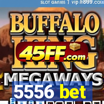 5556 bet